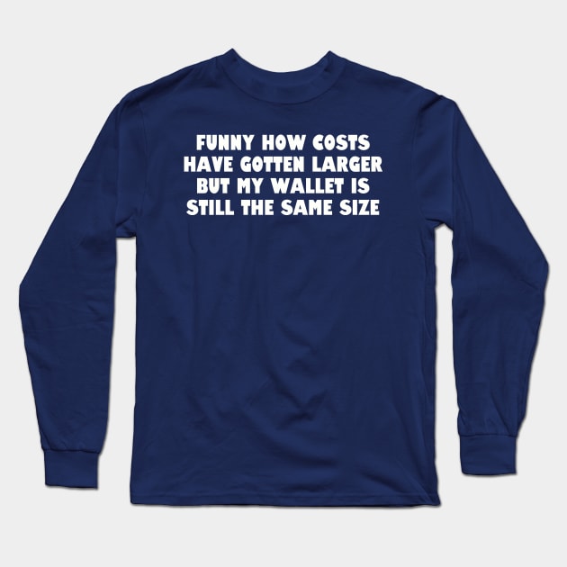 My wallet is still the same size. Long Sleeve T-Shirt by Among the Leaves Apparel